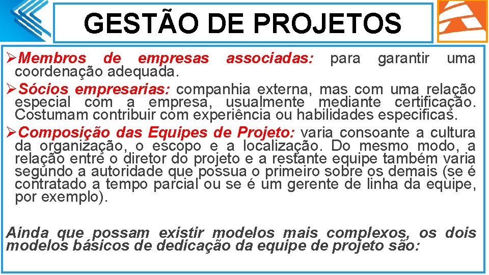 GESTÃO DE PROJETOS ØMembros de empresas associadas: para garantir uma coordenação adequada. ØSócios empresarias: