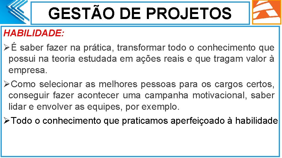 GESTÃO DE PROJETOS HABILIDADE: ØÉ saber fazer na prática, transformar todo o conhecimento que