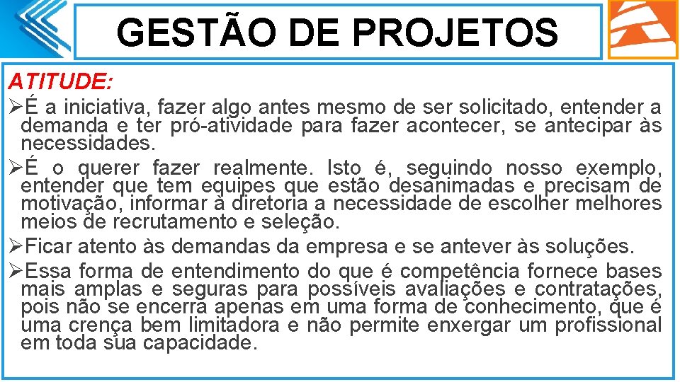 GESTÃO DE PROJETOS ATITUDE: ØÉ a iniciativa, fazer algo antes mesmo de ser solicitado,