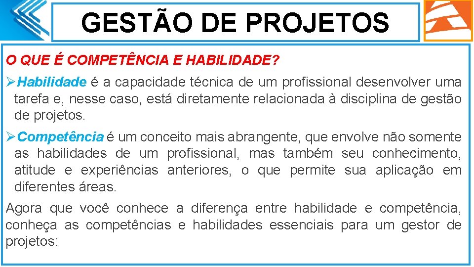 GESTÃO DE PROJETOS O QUE É COMPETÊNCIA E HABILIDADE? ØHabilidade é a capacidade técnica