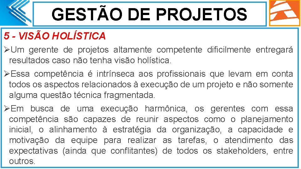 GESTÃO DE PROJETOS 5 - VISÃO HOLÍSTICA ØUm gerente de projetos altamente competente dificilmente