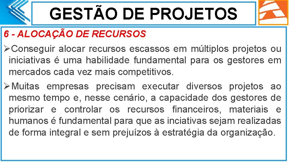 GESTÃO DE PROJETOS 6 - ALOCAÇÃO DE RECURSOS ØConseguir alocar recursos escassos em múltiplos