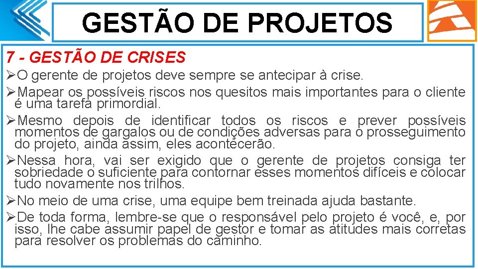 GESTÃO DE PROJETOS 7 - GESTÃO DE CRISES ØO gerente de projetos deve sempre