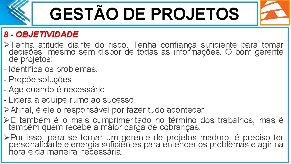 GESTÃO DE PROJETOS 8 - OBJETIVIDADE ØTenha atitude diante do risco. Tenha confiança suficiente