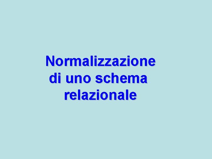 Normalizzazione di uno schema relazionale 