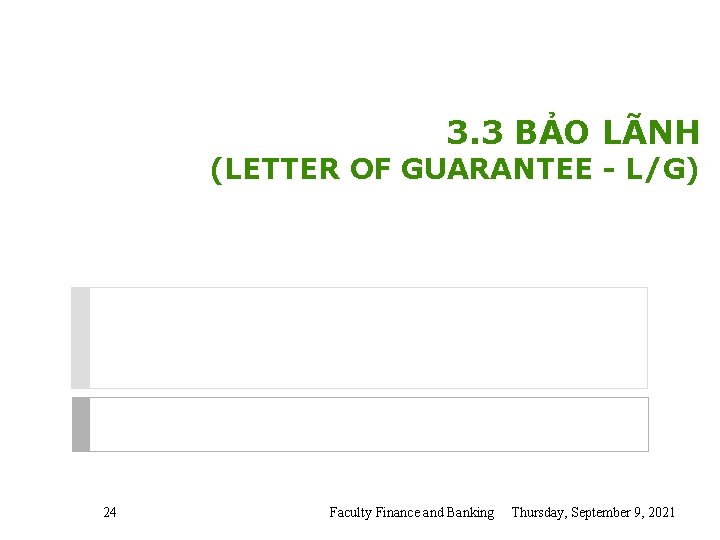 3. 3 BẢO LÃNH (LETTER OF GUARANTEE - L/G) 24 Faculty Finance and Banking