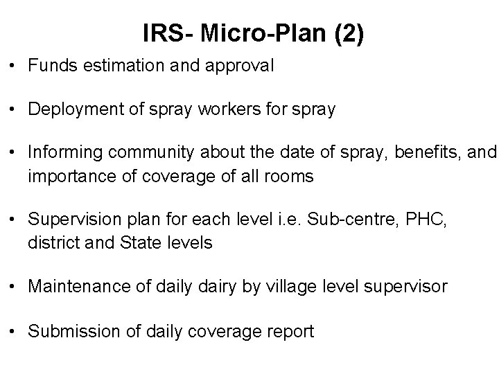 IRS- Micro-Plan (2) • Funds estimation and approval • Deployment of spray workers for