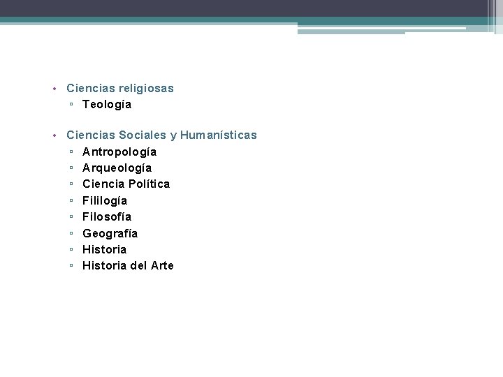  • Ciencias religiosas ▫ Teología • Ciencias Sociales y Humanísticas ▫ Antropología ▫