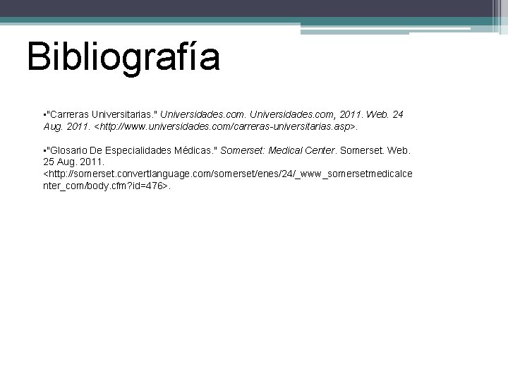 Bibliografía • "Carreras Universitarias. " Universidades. com, 2011. Web. 24 Aug. 2011. <http: //www.