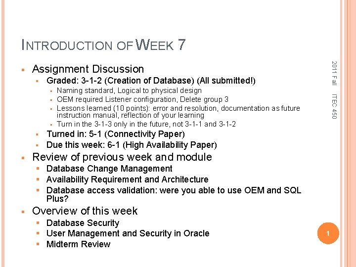 INTRODUCTION OF WEEK 7 Assignment Discussion § Graded: 3 -1 -2 (Creation of Database)