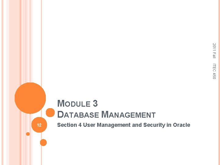 2011 Fall ITEC 450 MODULE 3 DATABASE MANAGEMENT 12 Section 4 User Management and