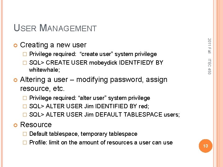 USER MANAGEMENT Creating a new user ITEC 450 Privilege required: “create user” system privilege