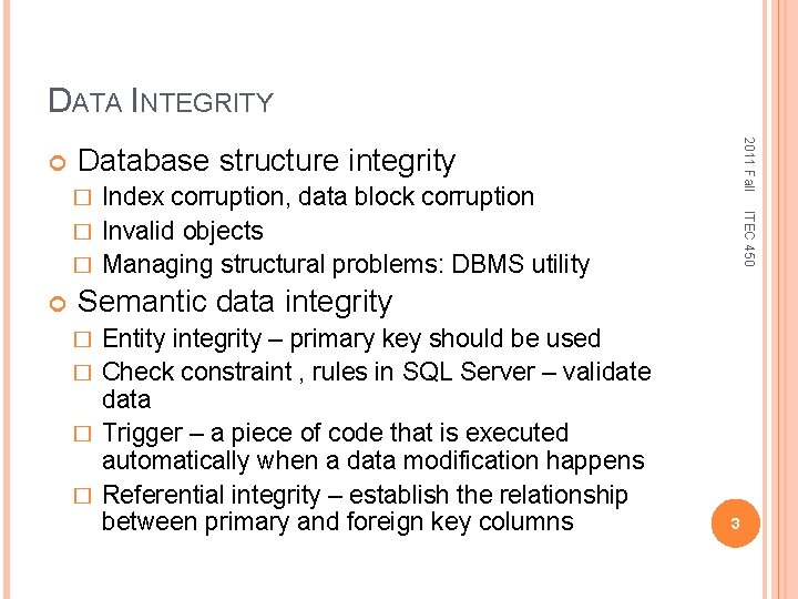 DATA INTEGRITY 2011 Fall Database structure integrity Index corruption, data block corruption � Invalid