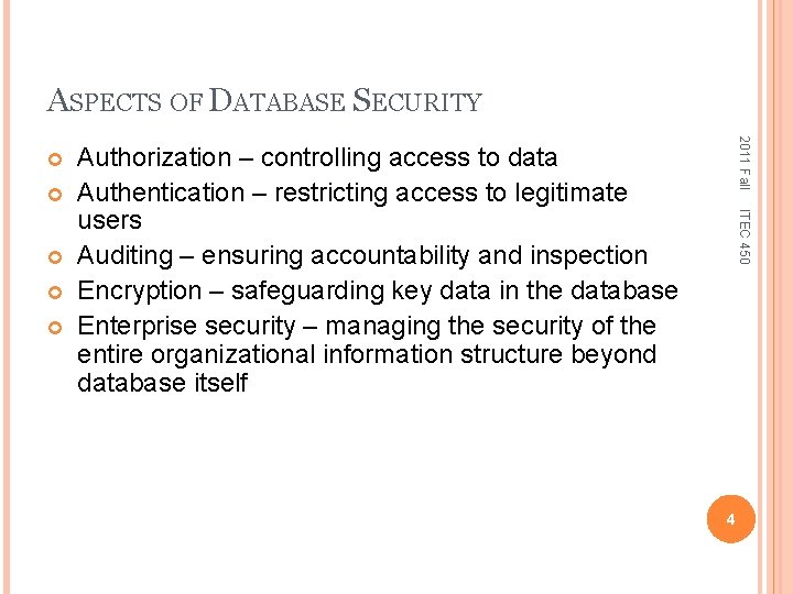 ASPECTS OF DATABASE SECURITY Authorization – controlling access to data Authentication – restricting access