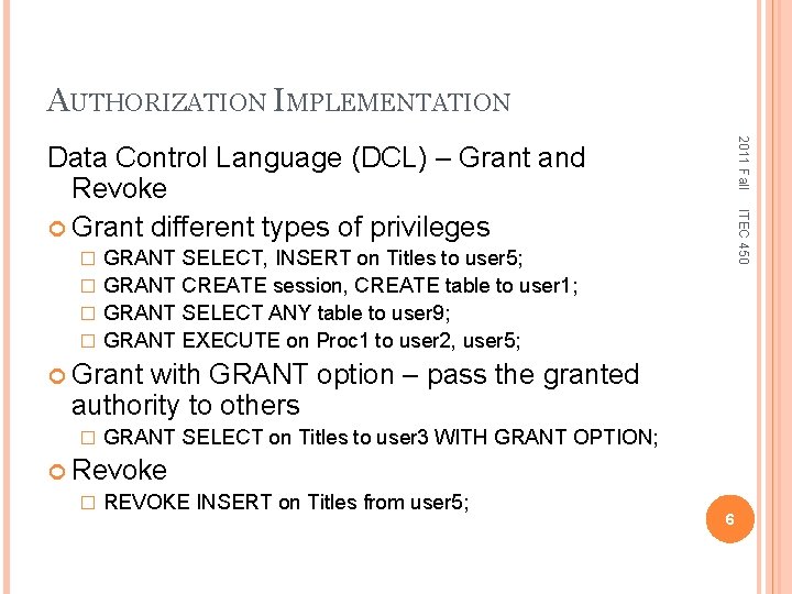 AUTHORIZATION IMPLEMENTATION 2011 Fall ITEC 450 Data Control Language (DCL) – Grant and Revoke