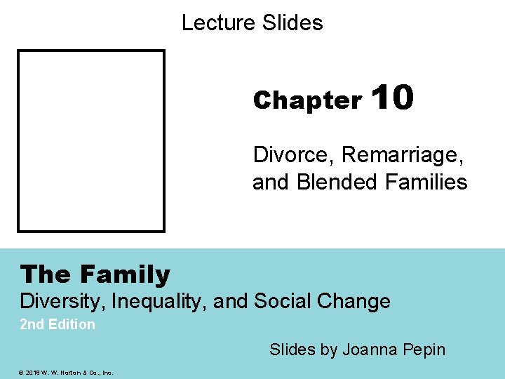 Lecture Slides Chapter 10 Divorce, Remarriage, and Blended Families The Family Diversity, Inequality, and