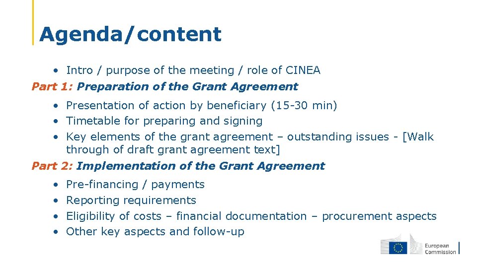 Agenda/content • Intro / purpose of the meeting / role of CINEA Part 1: