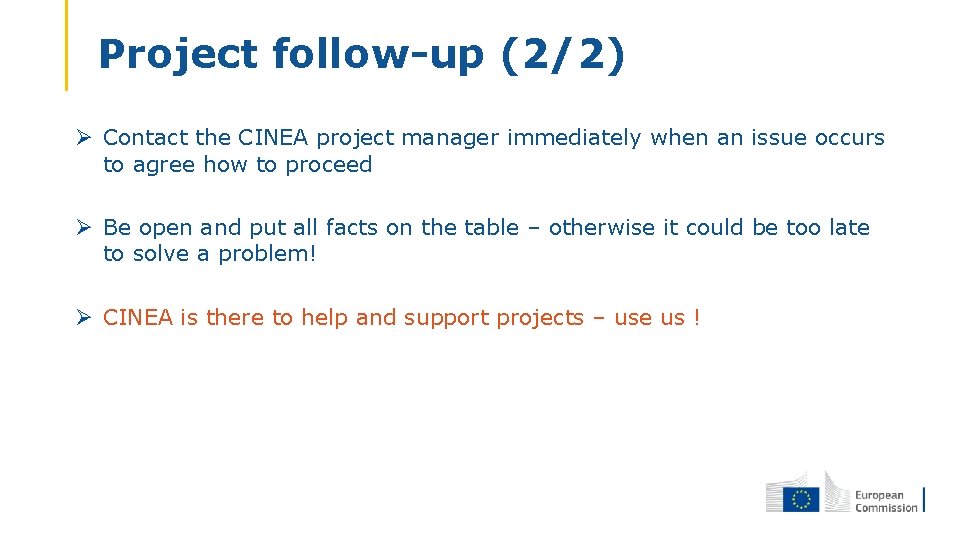 Project follow-up (2/2) Ø Contact the CINEA project manager immediately when an issue occurs