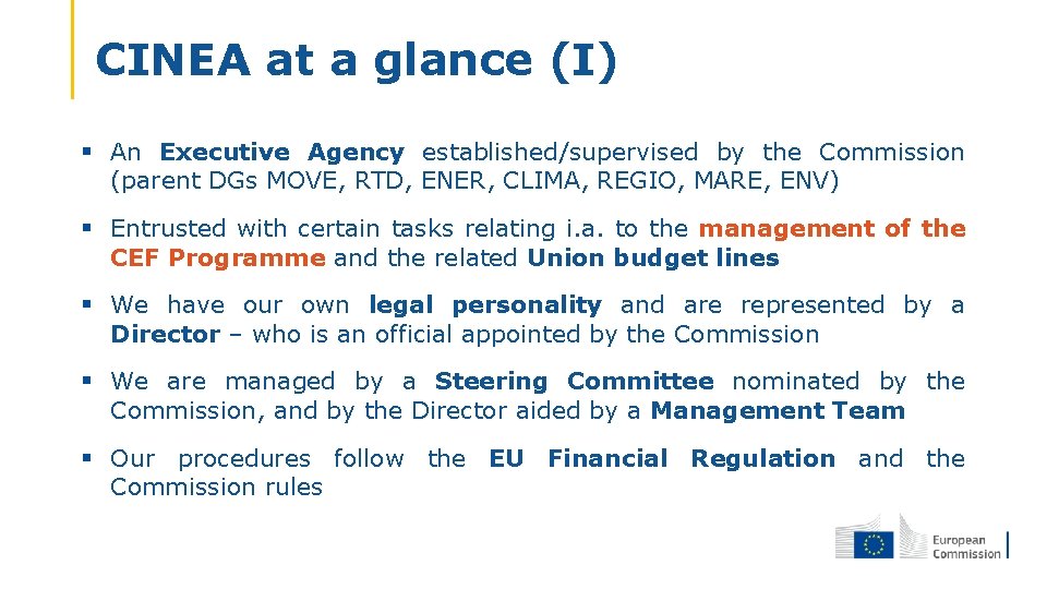 CINEA at a glance (I) § An Executive Agency established/supervised by the Commission (parent