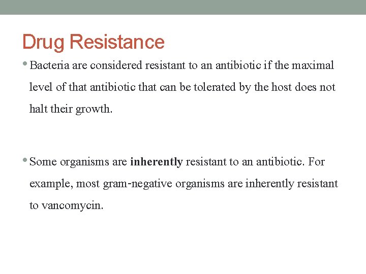 Drug Resistance • Bacteria are considered resistant to an antibiotic if the maximal level