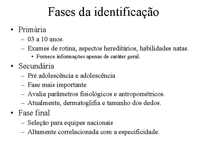 Fases da identificação • Primária – 03 a 10 anos. – Exames de rotina,