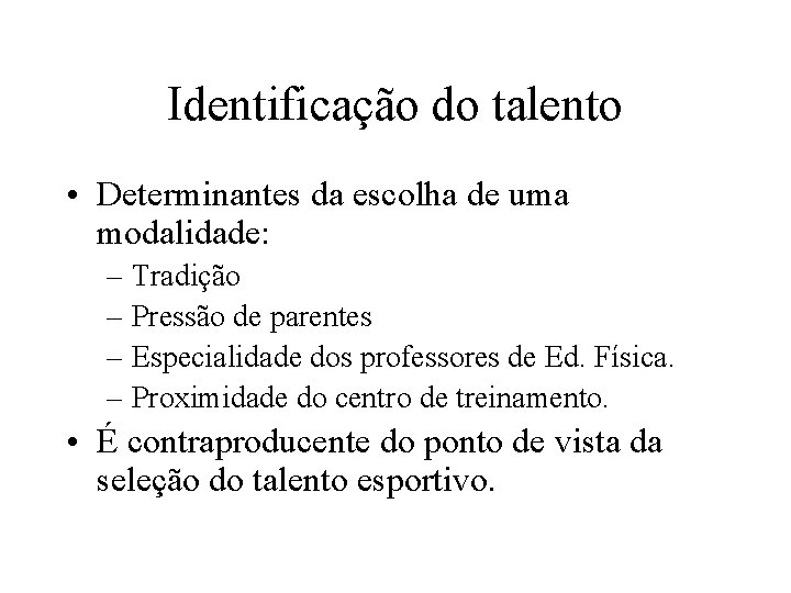 Identificação do talento • Determinantes da escolha de uma modalidade: – Tradição – Pressão