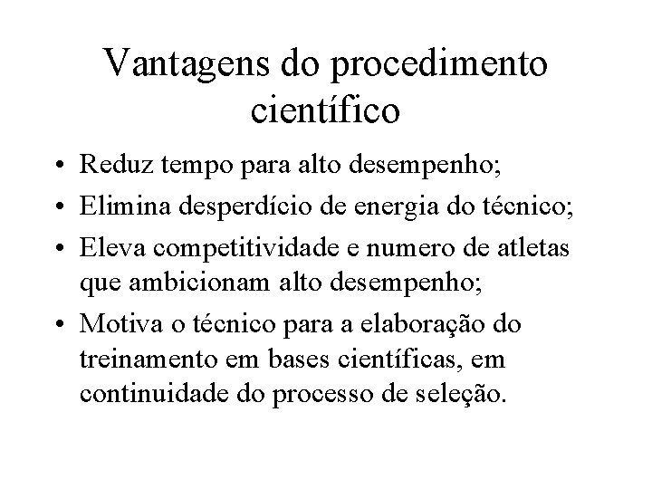 Vantagens do procedimento científico • Reduz tempo para alto desempenho; • Elimina desperdício de