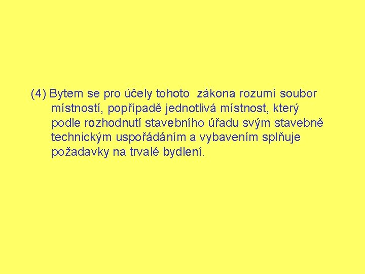 (4) Bytem se pro účely tohoto zákona rozumí soubor místností, popřípadě jednotlivá místnost, který