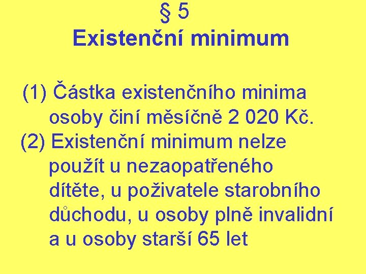 § 5 Existenční minimum (1) Částka existenčního minima osoby činí měsíčně 2 020 Kč.