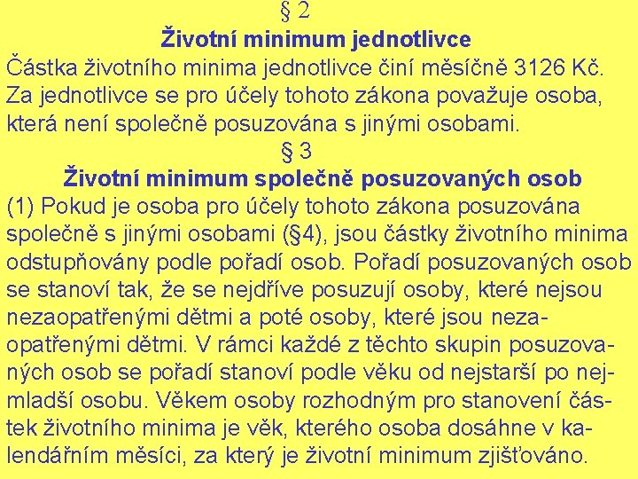 § 2 Životní minimum jednotlivce Částka životního minima jednotlivce činí měsíčně 3126 Kč. Za