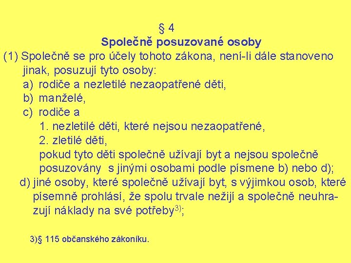 § 4 Společně posuzované osoby (1) Společně se pro účely tohoto zákona, není-li dále