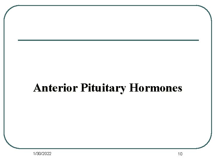 Anterior Pituitary Hormones 1/30/2022 10 