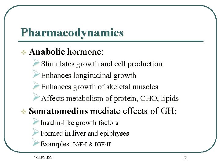 Pharmacodynamics v Anabolic hormone: ØStimulates growth and cell production ØEnhances longitudinal growth ØEnhances growth