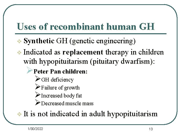 Uses of recombinant human GH v Synthetic GH (genetic engineering) v Indicated as replacement