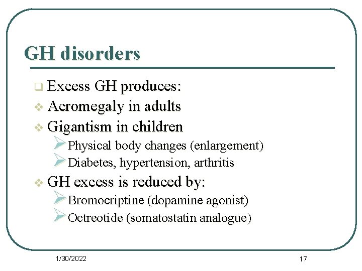 GH disorders q Excess GH produces: v Acromegaly in adults v Gigantism in children