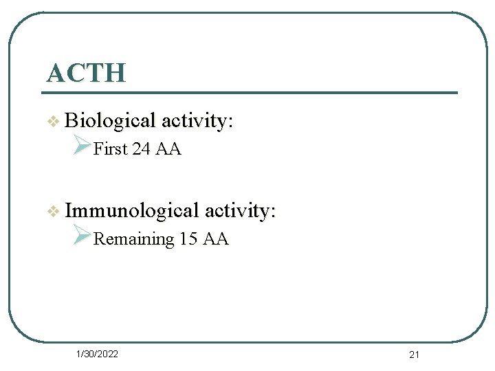 ACTH v Biological activity: ØFirst 24 AA v Immunological activity: ØRemaining 15 AA 1/30/2022