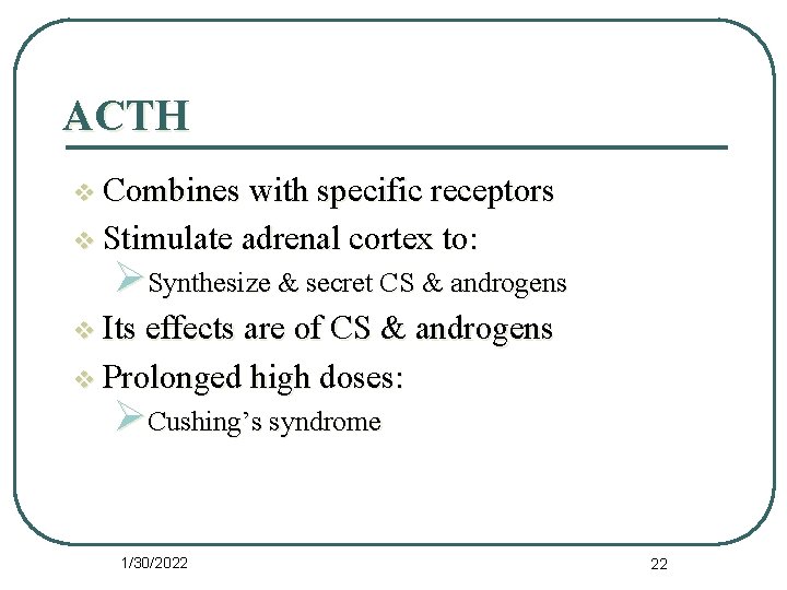 ACTH v Combines with specific receptors v Stimulate adrenal cortex to: ØSynthesize & secret