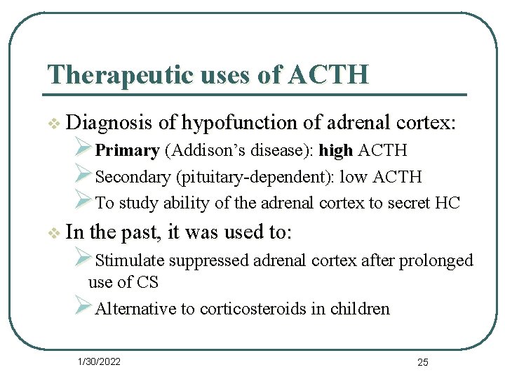 Therapeutic uses of ACTH v Diagnosis of hypofunction of adrenal cortex: ØPrimary (Addison’s disease):