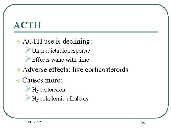 ACTH v ACTH use is declining: ØUnpredictable response ØEffects wane with time v Adverse