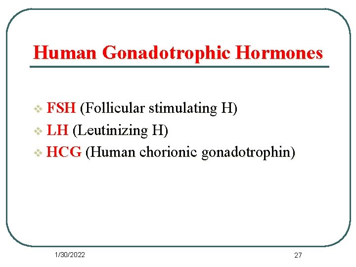 Human Gonadotrophic Hormones v FSH (Follicular stimulating H) v LH (Leutinizing H) v HCG