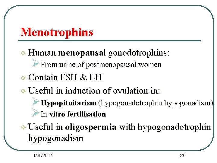 Menotrophins v Human menopausal gonodotrophins: ØFrom urine of postmenopausal women v Contain FSH &