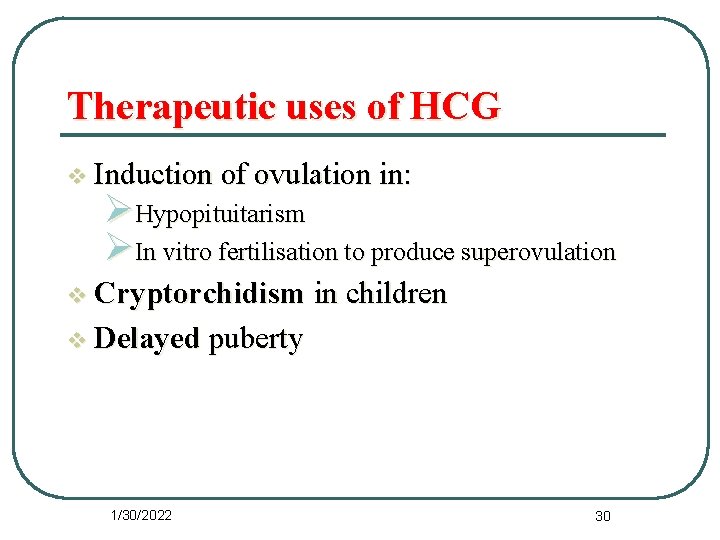 Therapeutic uses of HCG v Induction of ovulation in: ØHypopituitarism ØIn vitro fertilisation to