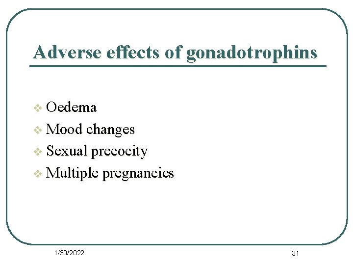 Adverse effects of gonadotrophins v Oedema v Mood changes v Sexual precocity v Multiple