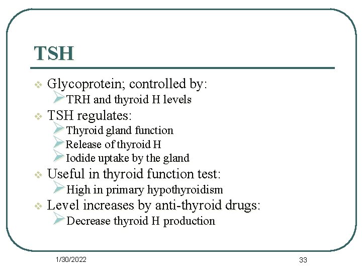 TSH v Glycoprotein; controlled by: v TSH regulates: v Useful in thyroid function test: