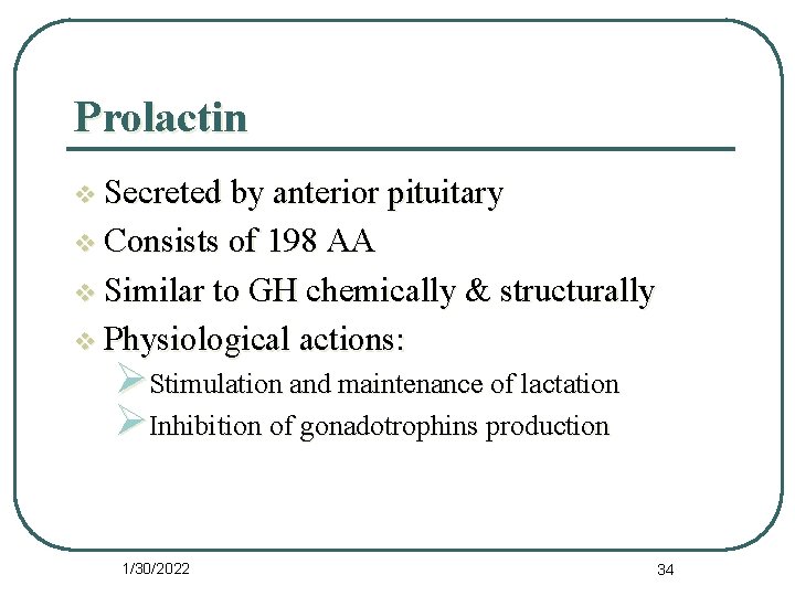 Prolactin v Secreted by anterior pituitary v Consists of 198 AA v Similar to