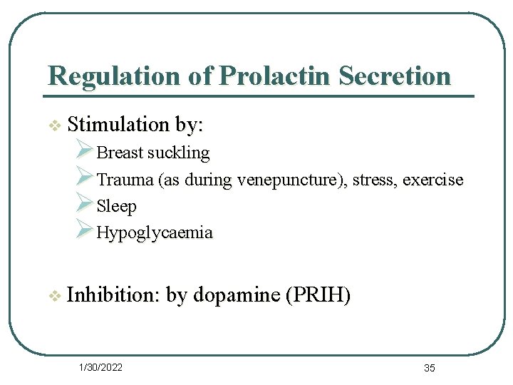 Regulation of Prolactin Secretion v Stimulation by: ØBreast suckling ØTrauma (as during venepuncture), stress,