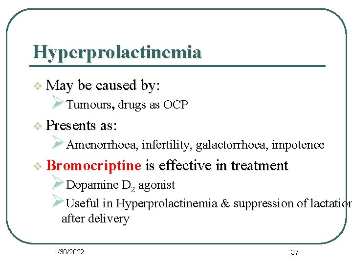 Hyperprolactinemia v May be caused by: ØTumours, drugs as OCP v Presents as: ØAmenorrhoea,