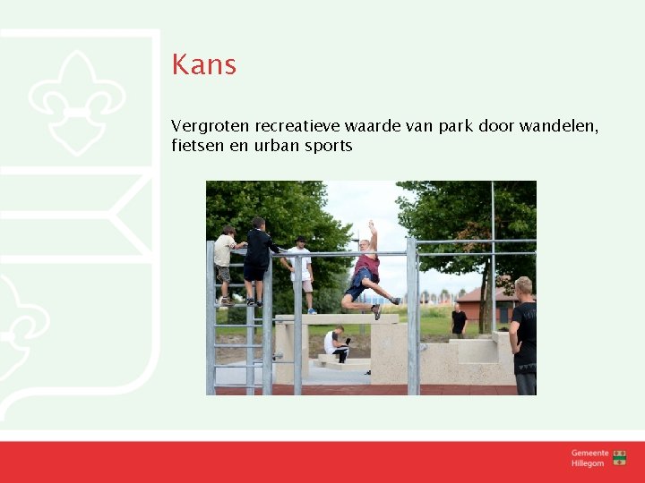 Kans Vergroten recreatieve waarde van park door wandelen, fietsen en urban sports 