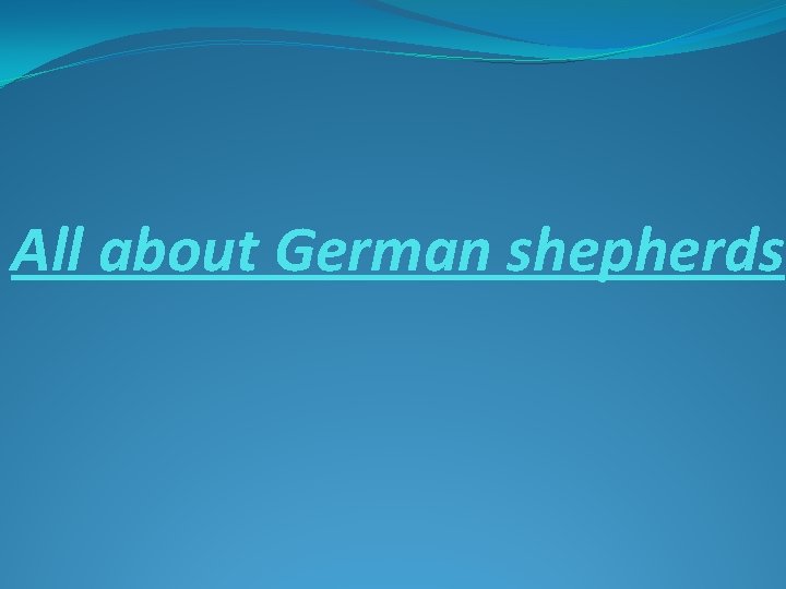 All about German shepherds 