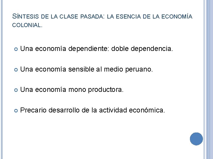 SÍNTESIS DE LA CLASE PASADA: LA ESENCIA DE LA ECONOMÍA COLONIAL. Una economía dependiente: